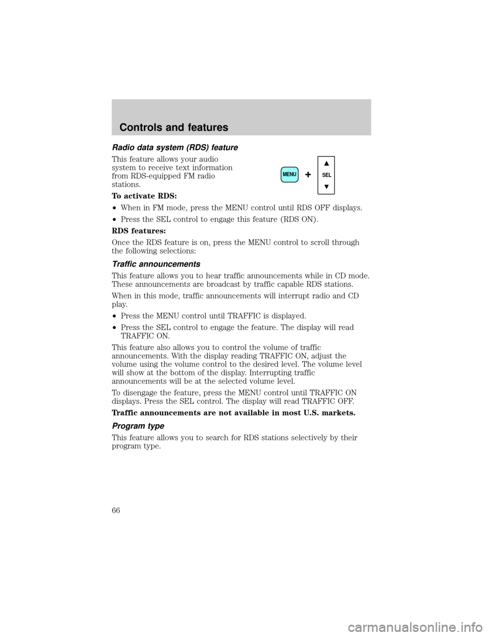 FORD ESCAPE 2001 1.G Repair Manual Radio data system (RDS) feature
This feature allows your audio
system to receive text information
from RDS-equipped FM radio
stations.
To activate RDS:
²When in FM mode, press the MENU control until 