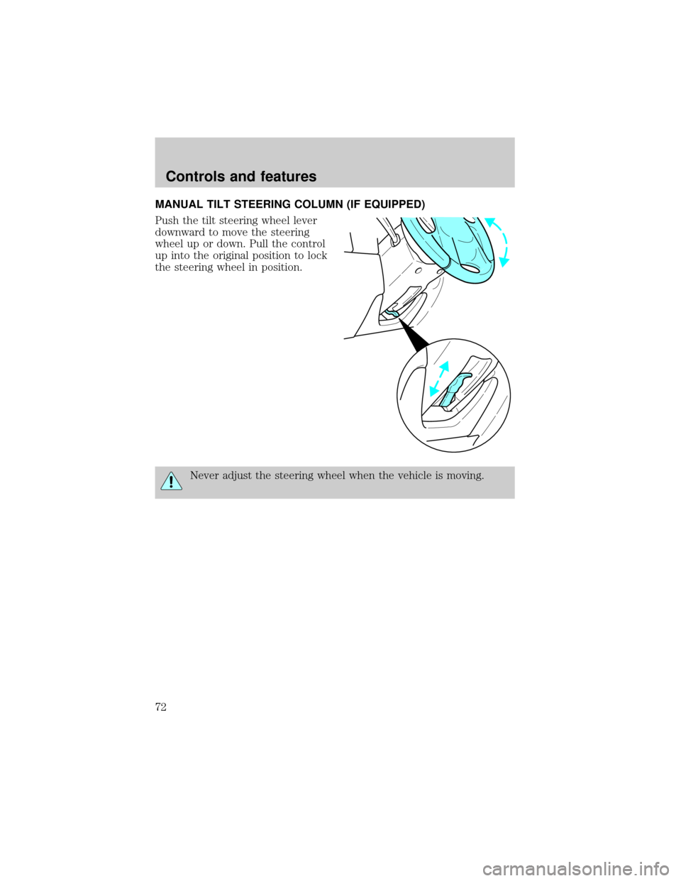 FORD ESCAPE 2001 1.G Manual PDF MANUAL TILT STEERING COLUMN (IF EQUIPPED)
Push the tilt steering wheel lever
downward to move the steering
wheel up or down. Pull the control
up into the original position to lock
the steering wheel i