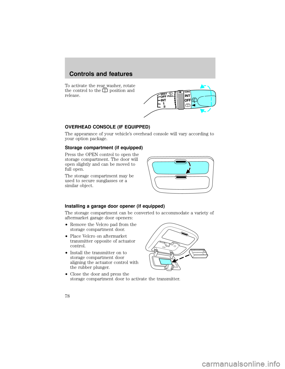 FORD ESCAPE 2001 1.G Manual PDF To activate the rear washer, rotate
the control to the
position and
release.
OVERHEAD CONSOLE (IF EQUIPPED)
The appearance of your vehicles overhead console will vary according to
your option package