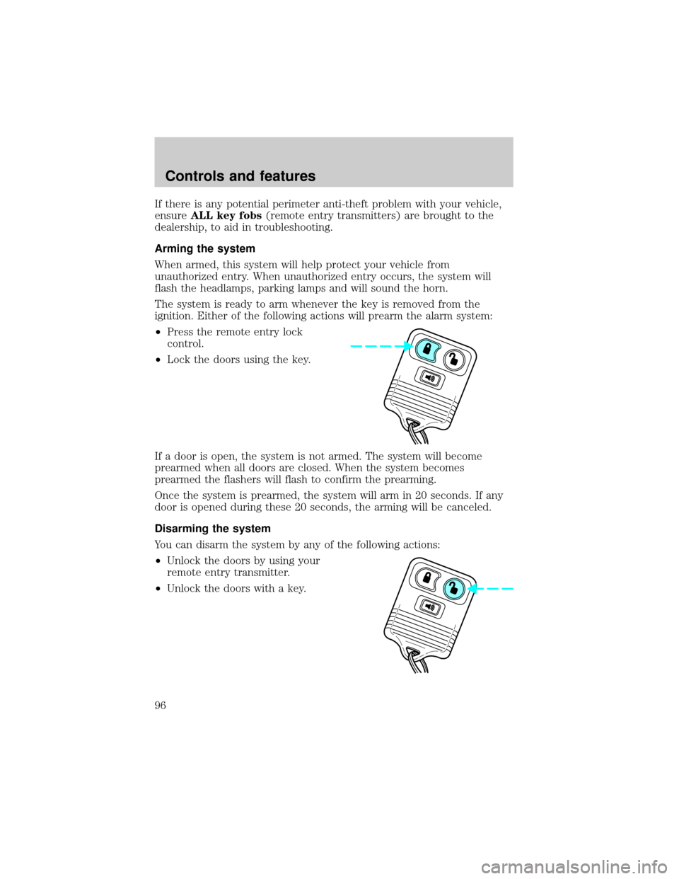 FORD ESCAPE 2001 1.G Owners Manual If there is any potential perimeter anti-theft problem with your vehicle,
ensureALL key fobs(remote entry transmitters) are brought to the
dealership, to aid in troubleshooting.
Arming the system
When