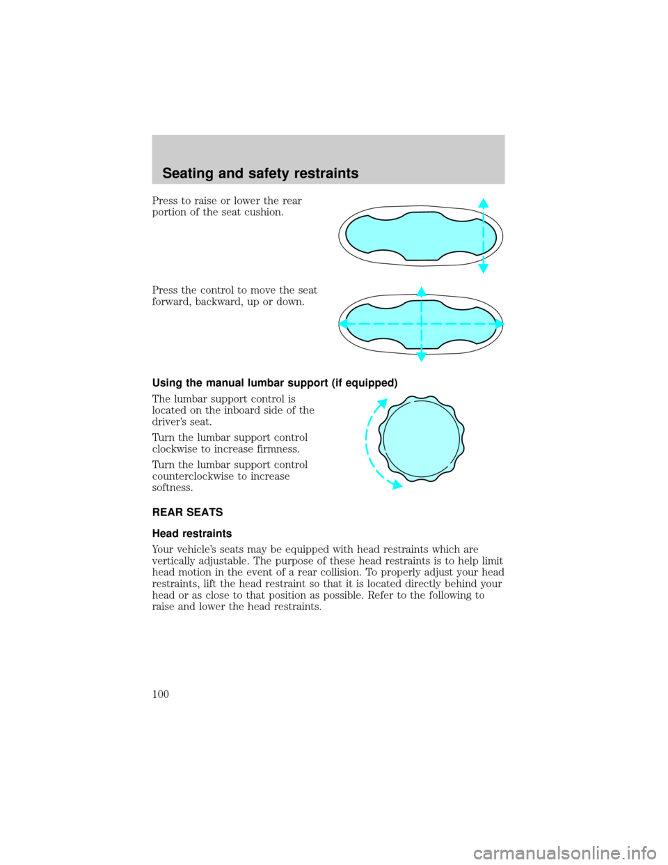 FORD ESCAPE 2001 1.G Owners Manual Press to raise or lower the rear
portion of the seat cushion.
Press the control to move the seat
forward, backward, up or down.
Using the manual lumbar support (if equipped)
The lumbar support control