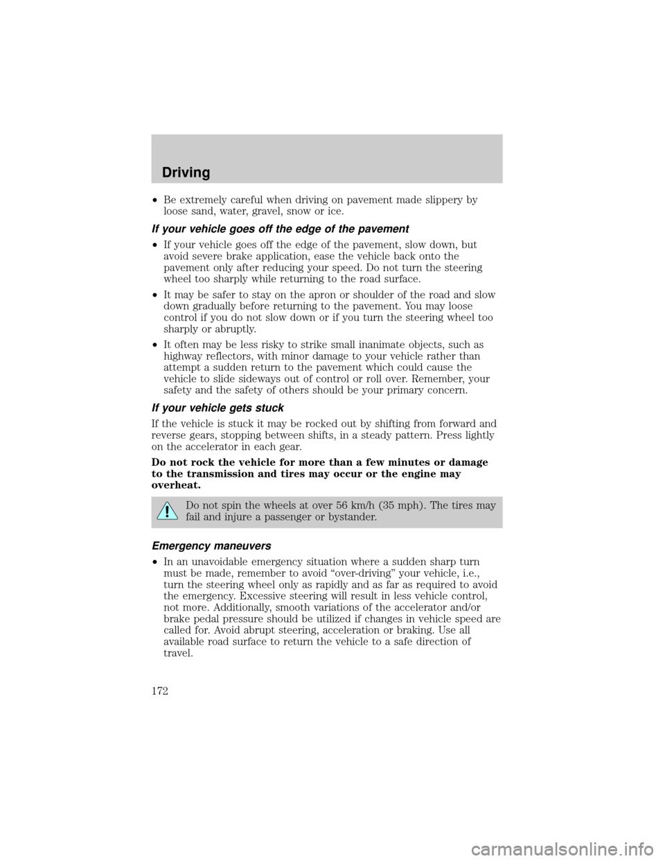 FORD ESCAPE 2002 1.G Owners Manual ²Be extremely careful when driving on pavement made slippery by
loose sand, water, gravel, snow or ice.
If your vehicle goes off the edge of the pavement
²If your vehicle goes off the edge of the pa