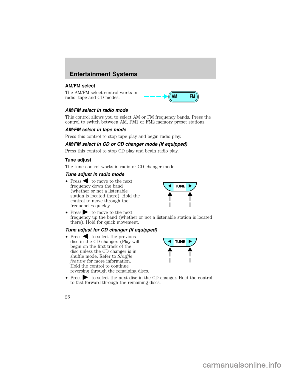 FORD ESCAPE 2002 1.G Owners Manual AM/FM select
The AM/FM select control works in
radio, tape and CD modes.
AM/FM select in radio mode
This control allows you to select AM or FM frequency bands. Press the
control to switch between AM, 
