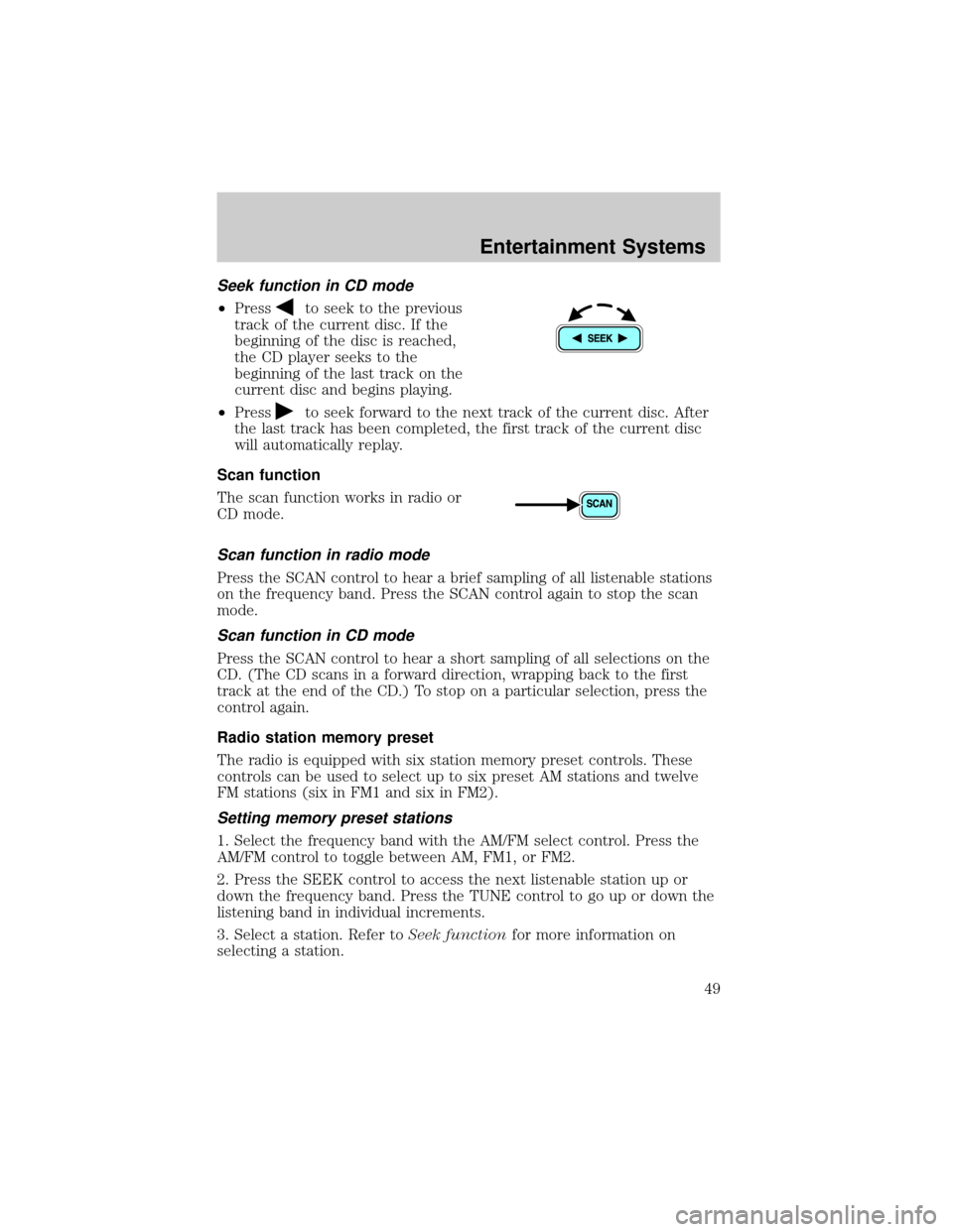 FORD ESCAPE 2002 1.G Service Manual Seek function in CD mode
²Pressto seek to the previous
track of the current disc. If the
beginning of the disc is reached,
the CD player seeks to the
beginning of the last track on the
current disc a FORD ESCAPE 2002 1.G Service Manual Seek function in CD mode
²Pressto seek to the previous
track of the current disc. If the
beginning of the disc is reached,
the CD player seeks to the
beginning of the last track on the
current disc a
