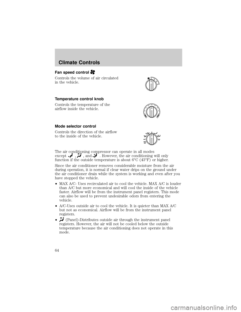 FORD ESCAPE 2002 1.G Owners Manual Fan speed control
Controls the volume of air circulated
in the vehicle.
Temperature control knob
Controls the temperature of the
airflow inside the vehicle.
Mode selector control
Controls the directio