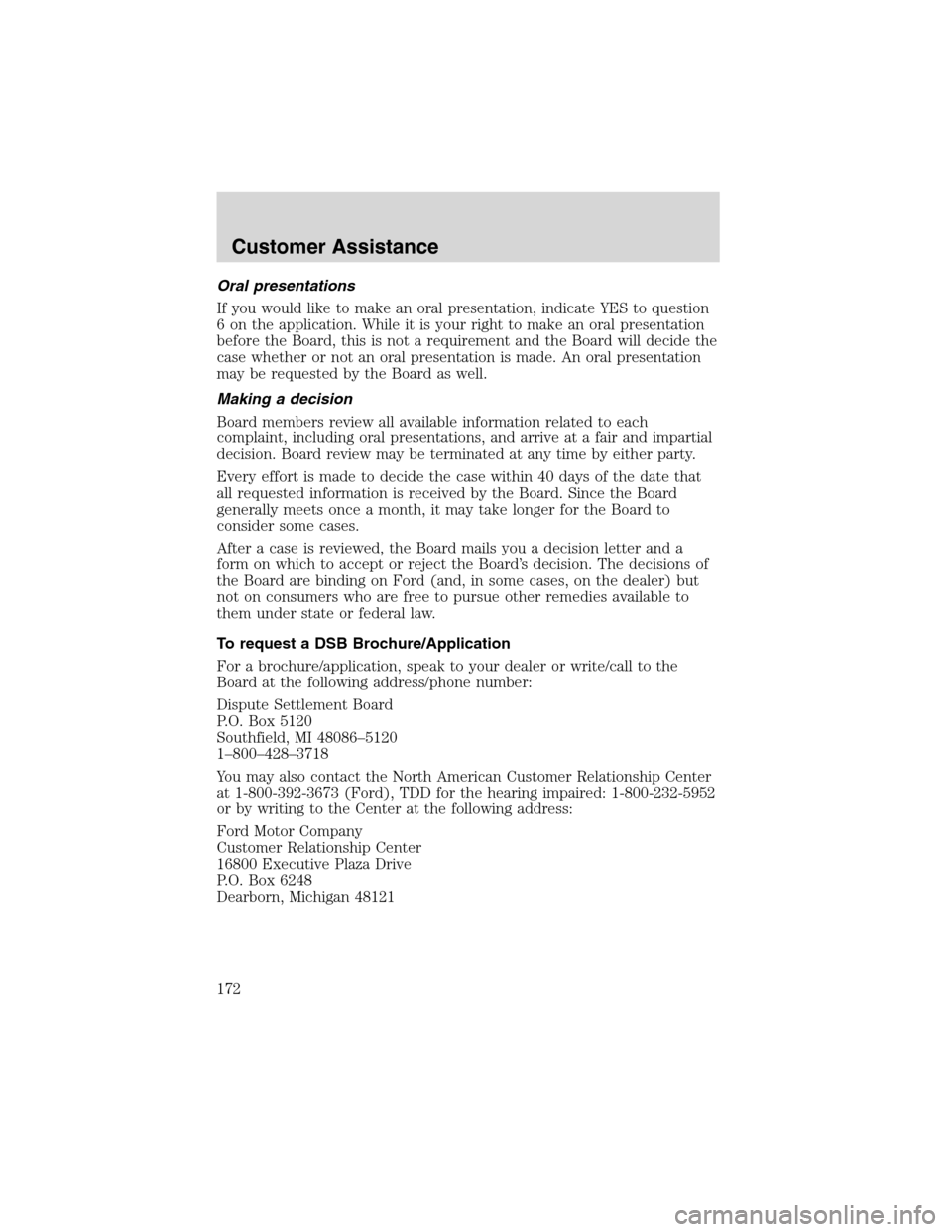 FORD ESCAPE 2003 1.G Owners Manual Oral presentations
If you would like to make an oral presentation, indicate YES to question
6 on the application. While it is your right to make an oral presentation
before the Board, this is not a re