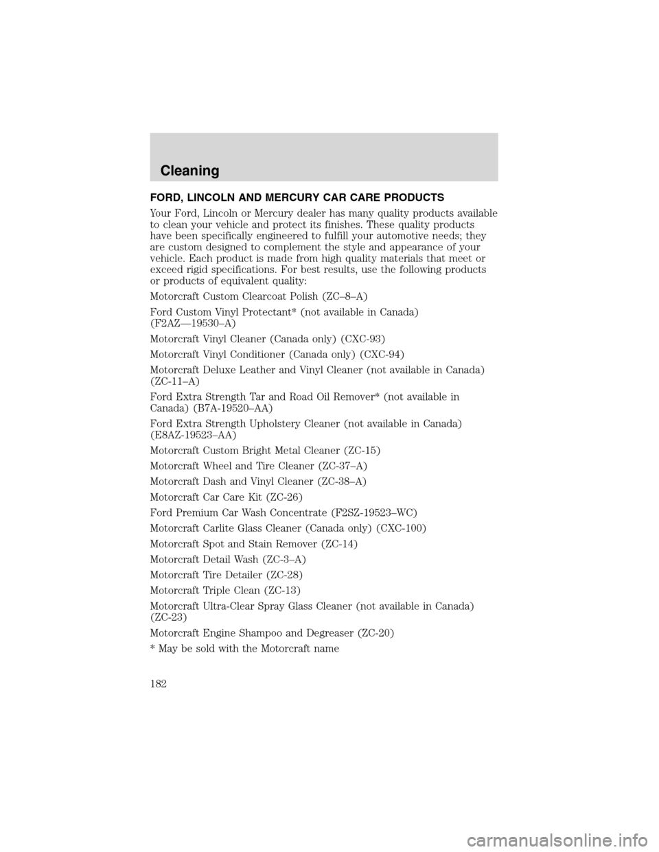 FORD ESCAPE 2003 1.G Owners Manual FORD, LINCOLN AND MERCURY CAR CARE PRODUCTS
Your Ford, Lincoln or Mercury dealer has many quality products available
to clean your vehicle and protect its finishes. These quality products
have been sp