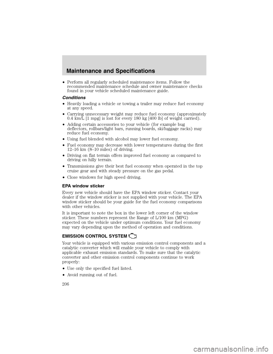 FORD ESCAPE 2003 1.G Owners Manual •Perform all regularly scheduled maintenance items. Follow the
recommended maintenance schedule and owner maintenance checks
found in your vehicle scheduled maintenance guide.
Conditions
•Heavily FORD ESCAPE 2003 1.G Owners Manual •Perform all regularly scheduled maintenance items. Follow the
recommended maintenance schedule and owner maintenance checks
found in your vehicle scheduled maintenance guide.
Conditions
•Heavily
