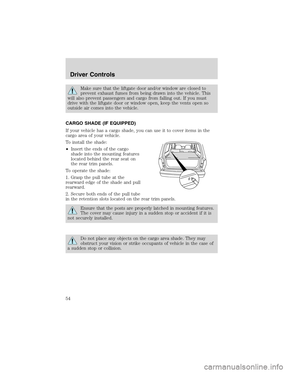 FORD ESCAPE 2003 1.G Workshop Manual Make sure that the liftgate door and/or window are closed to
prevent exhaust fumes from being drawn into the vehicle. This
will also prevent passengers and cargo from falling out. If you must
drive wi FORD ESCAPE 2003 1.G Workshop Manual Make sure that the liftgate door and/or window are closed to
prevent exhaust fumes from being drawn into the vehicle. This
will also prevent passengers and cargo from falling out. If you must
drive wi