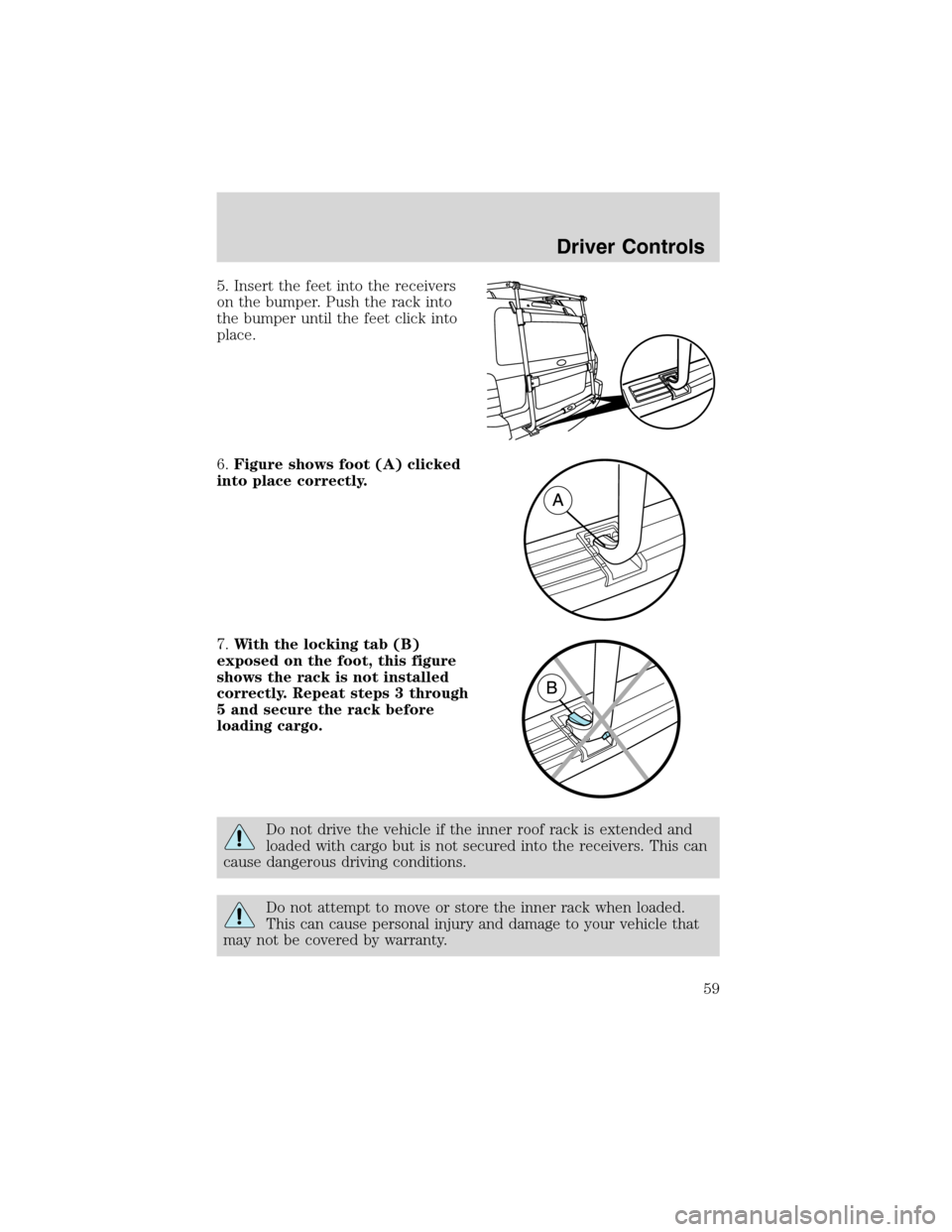 FORD ESCAPE 2003 1.G Owners Manual 5. Insert the feet into the receivers
on the bumper. Push the rack into
the bumper until the feet click into
place.
6.Figure shows foot (A) clicked
into place correctly.
7.With the locking tab (B)
exp