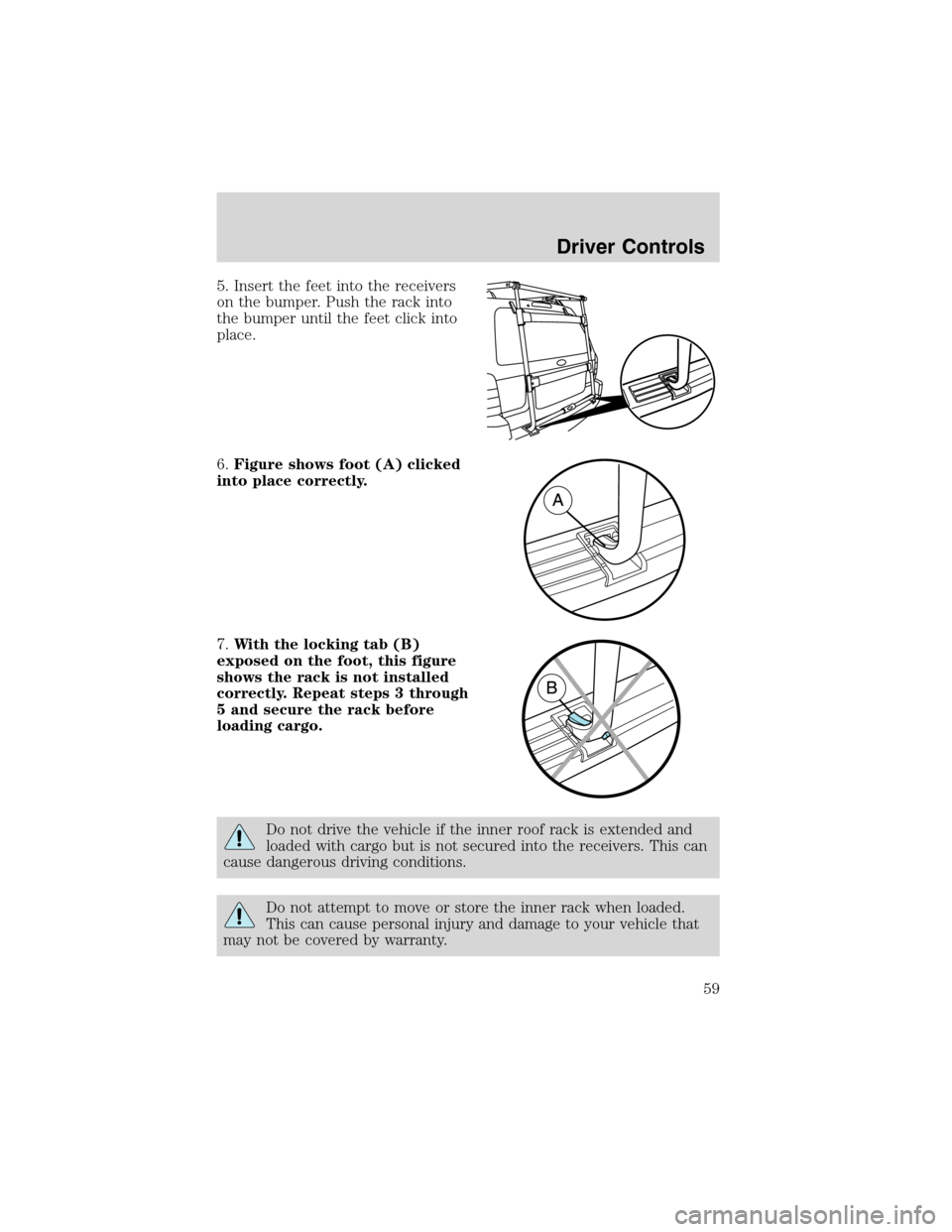 FORD ESCAPE 2003 1.G Workshop Manual 5. Insert the feet into the receivers
on the bumper. Push the rack into
the bumper until the feet click into
place.
6.Figure shows foot (A) clicked
into place correctly.
7.With the locking tab (B)
exp FORD ESCAPE 2003 1.G Workshop Manual 5. Insert the feet into the receivers
on the bumper. Push the rack into
the bumper until the feet click into
place.
6.Figure shows foot (A) clicked
into place correctly.
7.With the locking tab (B)
exp
