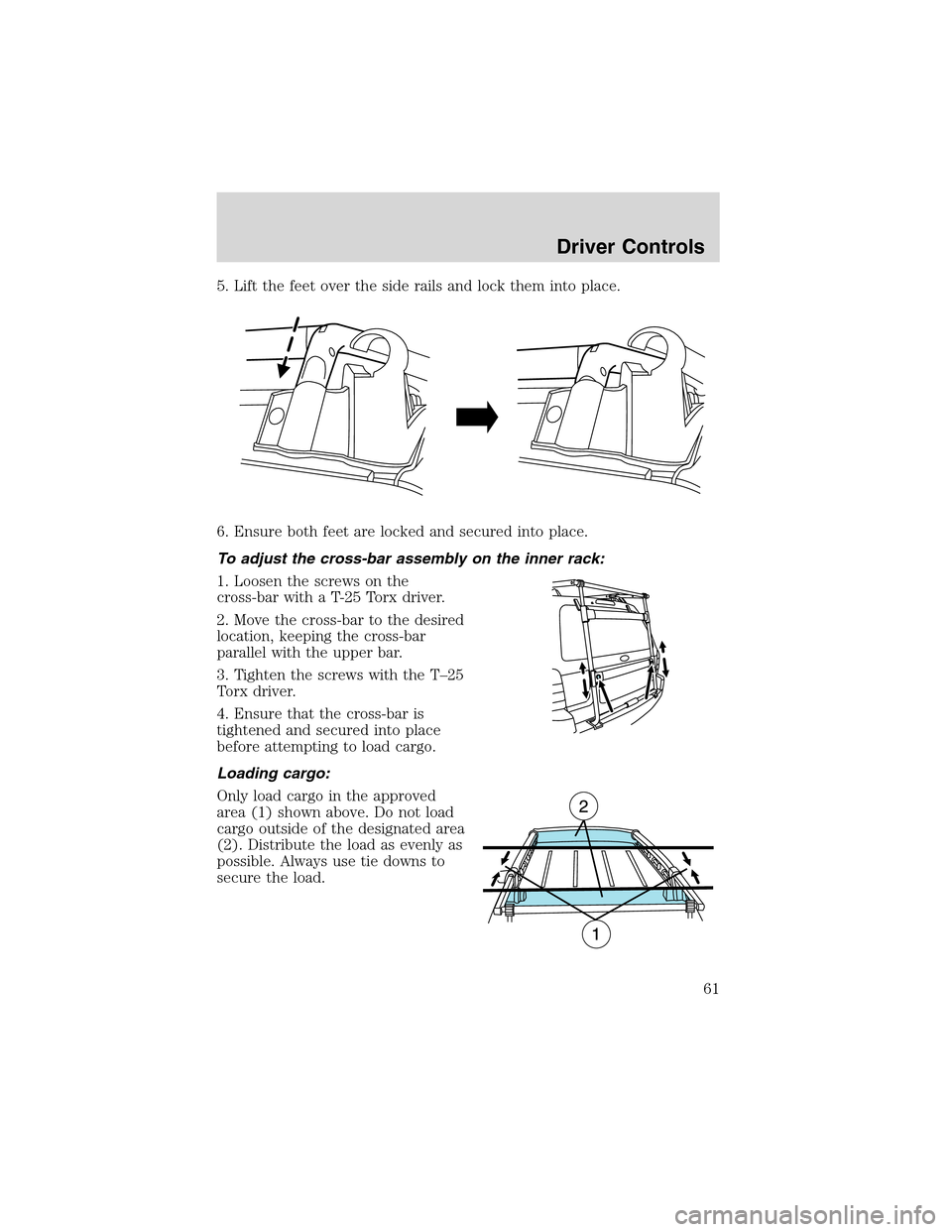 FORD ESCAPE 2003 1.G Repair Manual 5. Lift the feet over the side rails and lock them into place.
6. Ensure both feet are locked and secured into place.
To adjust the cross-bar assembly on the inner rack:
1. Loosen the screws on the
cr FORD ESCAPE 2003 1.G Repair Manual 5. Lift the feet over the side rails and lock them into place.
6. Ensure both feet are locked and secured into place.
To adjust the cross-bar assembly on the inner rack:
1. Loosen the screws on the
cr