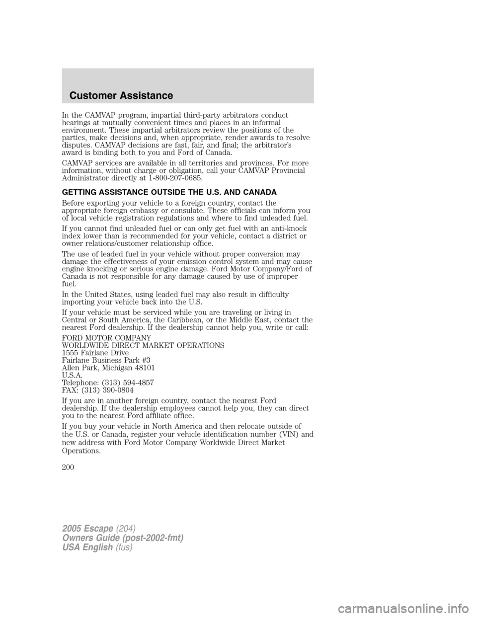 FORD ESCAPE 2005 1.G User Guide In the CAMVAP program, impartial third-party arbitrators conduct
hearings at mutually convenient times and places in an informal
environment. These impartial arbitrators review the positions of the
pa FORD ESCAPE 2005 1.G User Guide In the CAMVAP program, impartial third-party arbitrators conduct
hearings at mutually convenient times and places in an informal
environment. These impartial arbitrators review the positions of the
pa