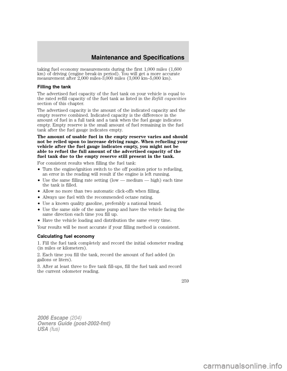 FORD ESCAPE 2006 1.G Manual PDF taking fuel economy measurements during the first 1,000 miles (1,600
km) of driving (engine break-in period). You will get a more accurate
measurement after 2,000 miles-3,000 miles (3,000 km–5,000 k FORD ESCAPE 2006 1.G Manual PDF taking fuel economy measurements during the first 1,000 miles (1,600
km) of driving (engine break-in period). You will get a more accurate
measurement after 2,000 miles-3,000 miles (3,000 km–5,000 k