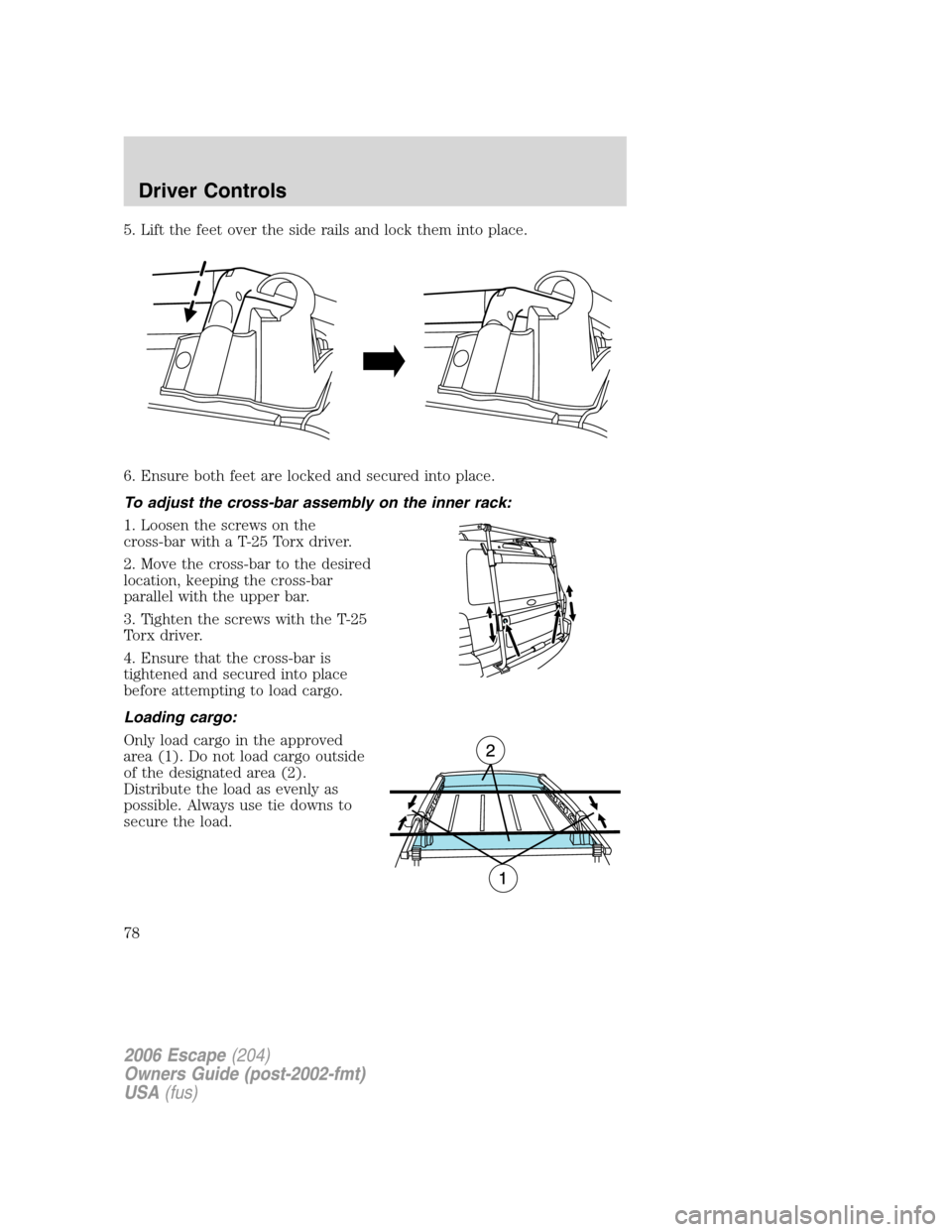 FORD ESCAPE 2006 1.G Manual PDF 5. Lift the feet over the side rails and lock them into place.
6. Ensure both feet are locked and secured into place.
To adjust the cross-bar assembly on the inner rack:
1. Loosen the screws on the
cr FORD ESCAPE 2006 1.G Manual PDF 5. Lift the feet over the side rails and lock them into place.
6. Ensure both feet are locked and secured into place.
To adjust the cross-bar assembly on the inner rack:
1. Loosen the screws on the
cr