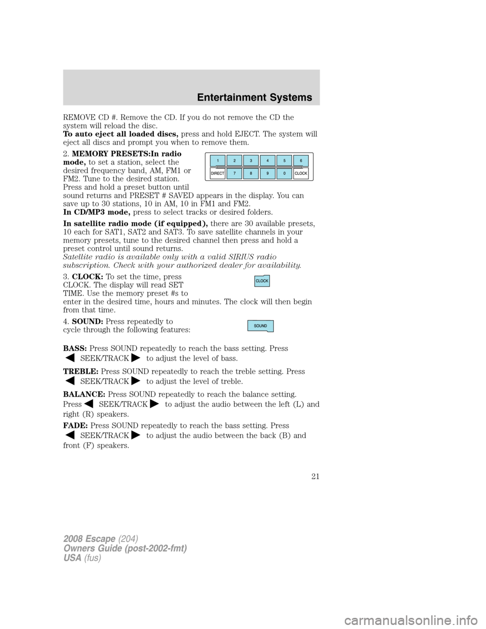 FORD ESCAPE 2008 2.G Owners Manual REMOVE CD #. Remove the CD. If you do not remove the CD the
system will reload the disc.
To auto eject all loaded discs,press and hold EJECT. The system will
eject all discs and prompt you when to rem FORD ESCAPE 2008 2.G Owners Manual REMOVE CD #. Remove the CD. If you do not remove the CD the
system will reload the disc.
To auto eject all loaded discs,press and hold EJECT. The system will
eject all discs and prompt you when to rem