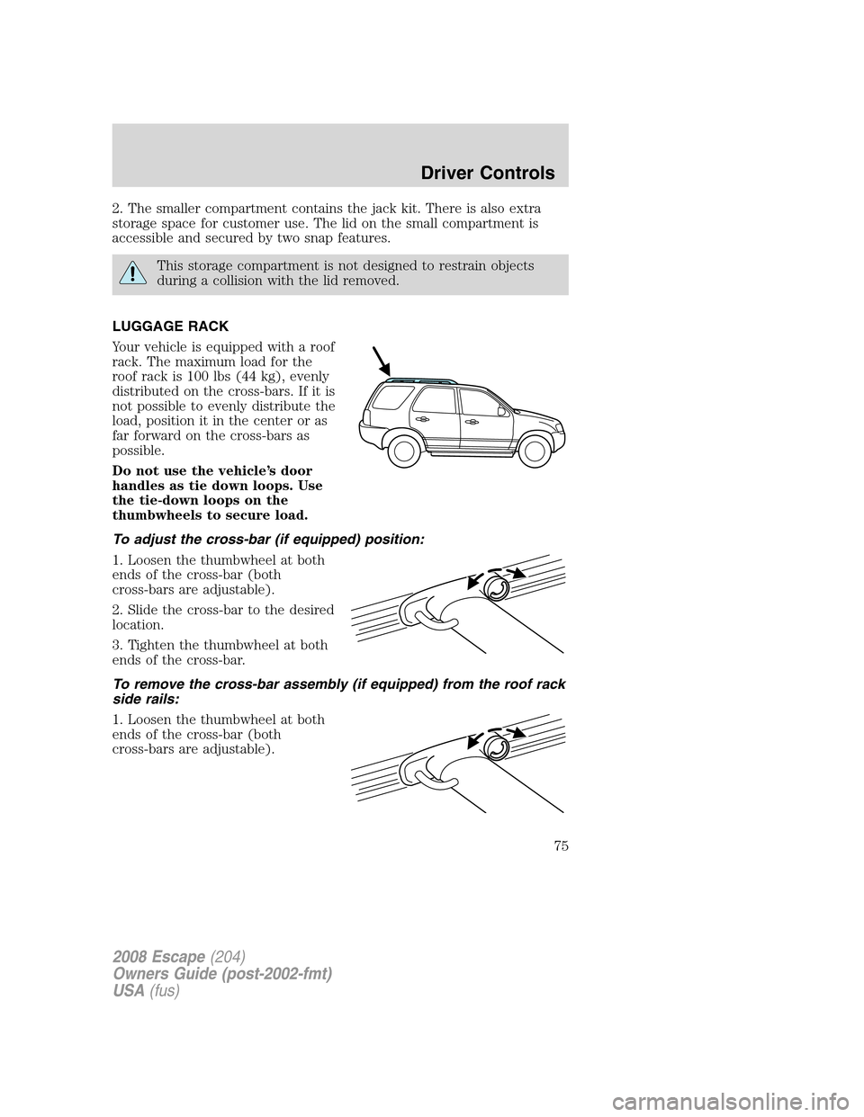 FORD ESCAPE 2008 2.G Manual PDF 2. The smaller compartment contains the jack kit. There is also extra
storage space for customer use. The lid on the small compartment is
accessible and secured by two snap features.
This storage comp FORD ESCAPE 2008 2.G Manual PDF 2. The smaller compartment contains the jack kit. There is also extra
storage space for customer use. The lid on the small compartment is
accessible and secured by two snap features.
This storage comp