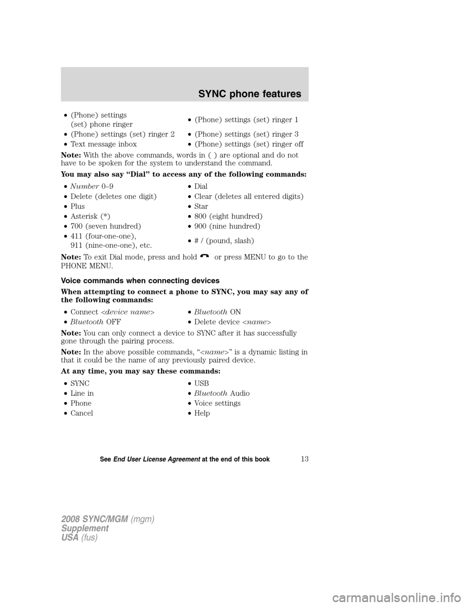 FORD ESCAPE 2008 2.G Quick Reference Guide 
•(Phone) settings
(set) phone ringer •
(Phone) settings (set) ringer 1
• (Phone) settings (set) ringer 2 •(Phone) settings (set) ringer 3
• Text message inbox •(Phone) settings (set) ring