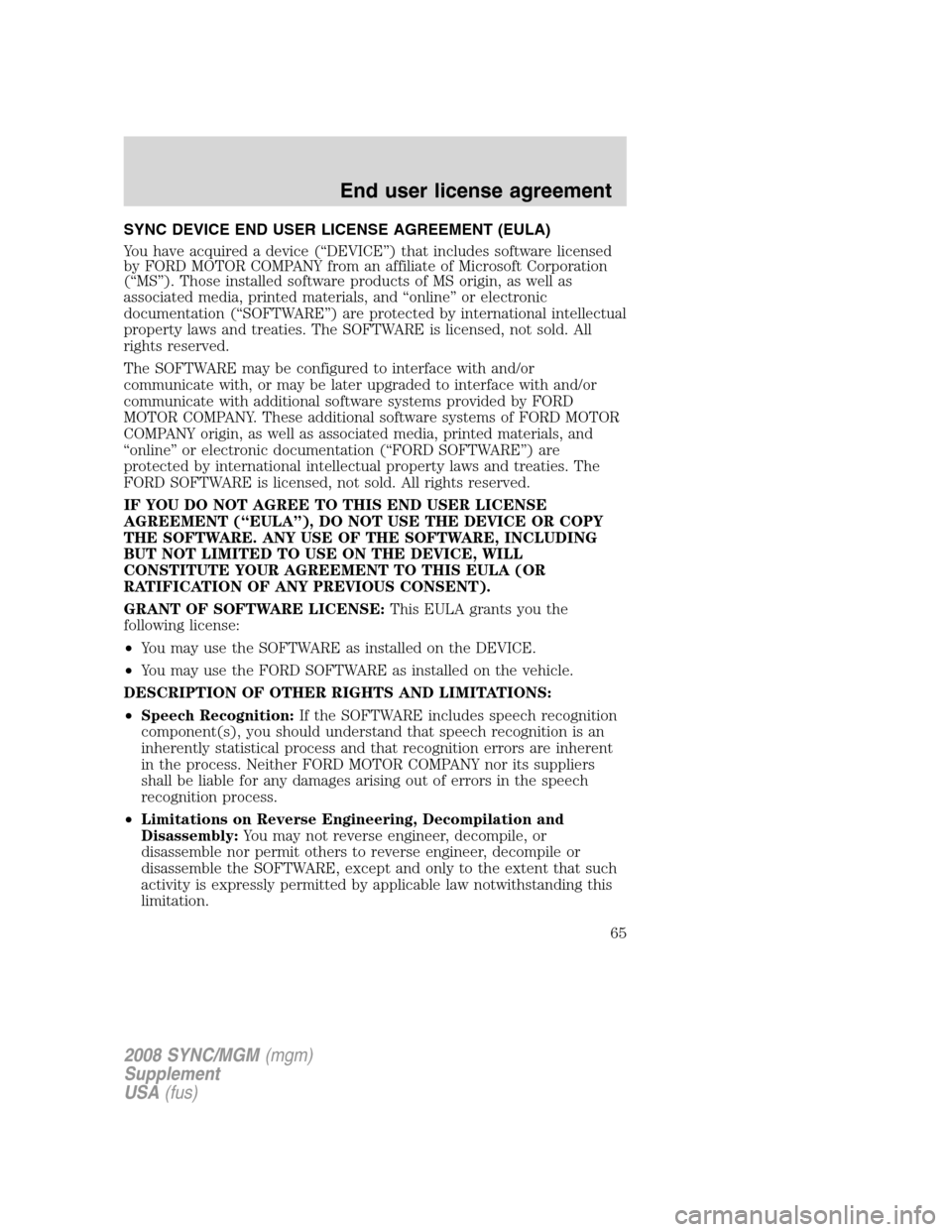 FORD ESCAPE 2008 2.G Quick Reference Guide
SYNC DEVICE END USER LICENSE AGREEMENT (EULA)
You have acquired a device (“DEVICE”) that includes software licensed
by FORD MOTOR COMPANY from an affiliate of Microsoft Corporation
(“MS”). Th FORD ESCAPE 2008 2.G Quick Reference Guide
SYNC DEVICE END USER LICENSE AGREEMENT (EULA)
You have acquired a device (“DEVICE”) that includes software licensed
by FORD MOTOR COMPANY from an affiliate of Microsoft Corporation
(“MS”). Th