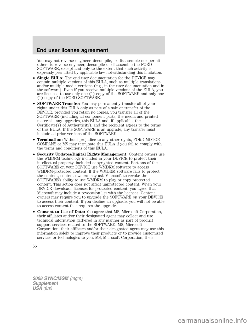 FORD ESCAPE 2008 2.G Quick Reference Guide 
You may not reverse engineer, decompile, or disassemble nor permit
others to reverse engineer, decompile or disassemble the FORD
SOFTWARE, except and only to the extent that such activity is
expressl