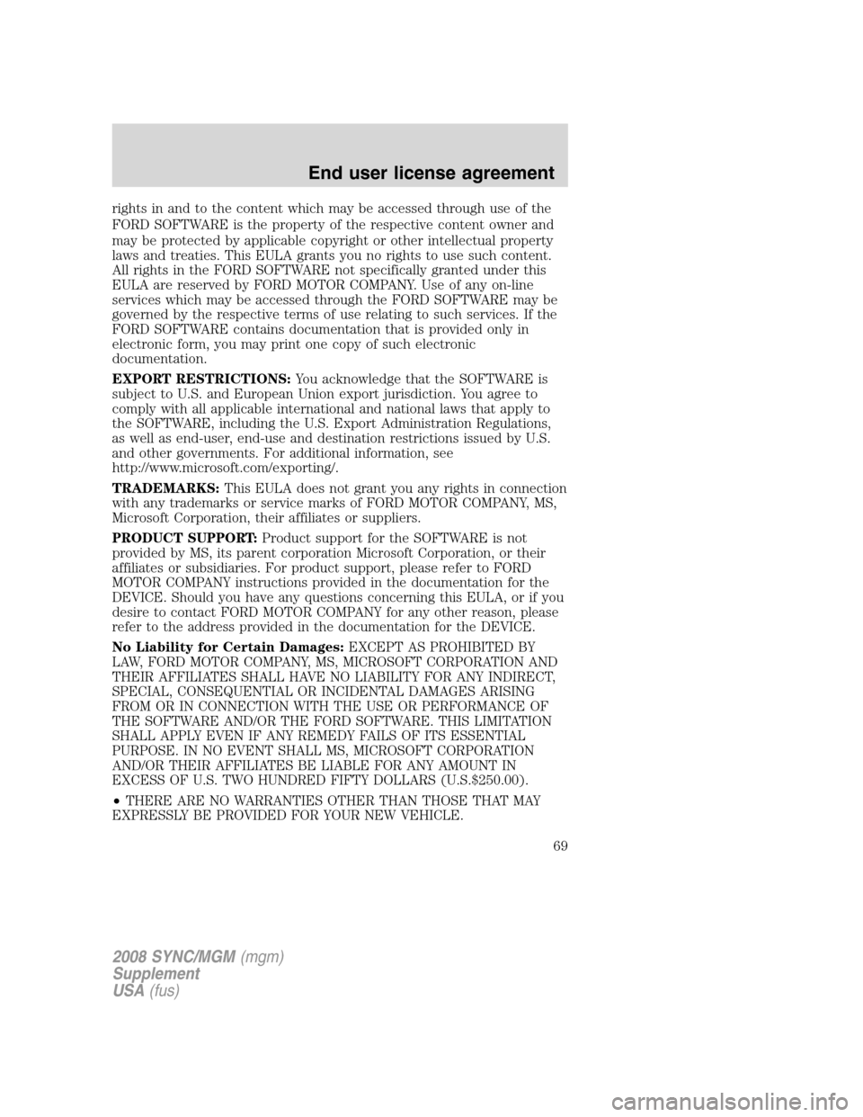 FORD ESCAPE 2008 2.G Quick Reference Guide
rights in and to the content which may be accessed through use of the
FORD SOFTWARE is the property of the respective content owner and
may be protected by applicable copyright or other intellectual FORD ESCAPE 2008 2.G Quick Reference Guide
rights in and to the content which may be accessed through use of the
FORD SOFTWARE is the property of the respective content owner and
may be protected by applicable copyright or other intellectual