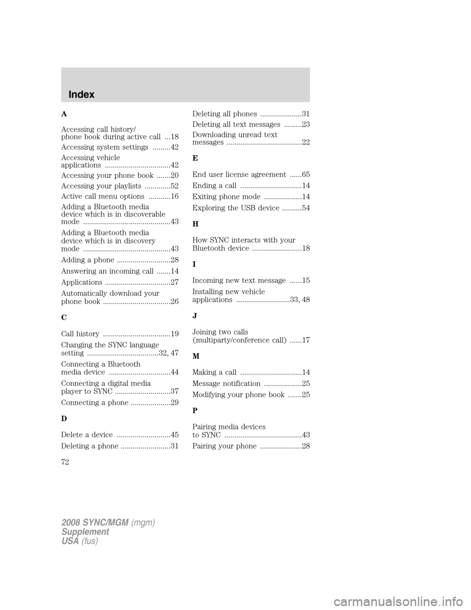 FORD ESCAPE 2008 2.G Quick Reference Guide 
A
Accessing call history/
phone book during active call ...18
Accessing system settings .........42
Accessing vehicle
applications .................................42
Accessing your phone book ......