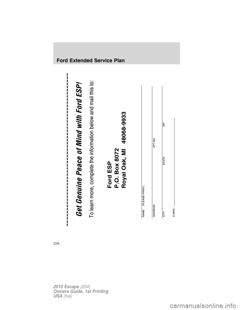 FORD ESCAPE 2010 2.G Owners Manual Ford Extended Service Plan
338
2010 Escape(204)
Owners Guide, 1st Printing
USA(fus) FORD ESCAPE 2010 2.G Owners Manual Ford Extended Service Plan
338
2010 Escape(204)
Owners Guide, 1st Printing
USA(fus)