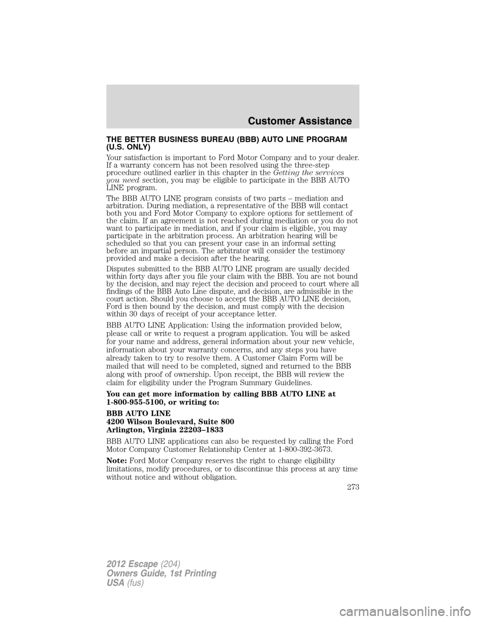 FORD ESCAPE 2012 2.G Owners Manual THE BETTER BUSINESS BUREAU (BBB) AUTO LINE PROGRAM
(U.S. ONLY)
Your satisfaction is important to Ford Motor Company and to your dealer.
If a warranty concern has not been resolved using the three-step