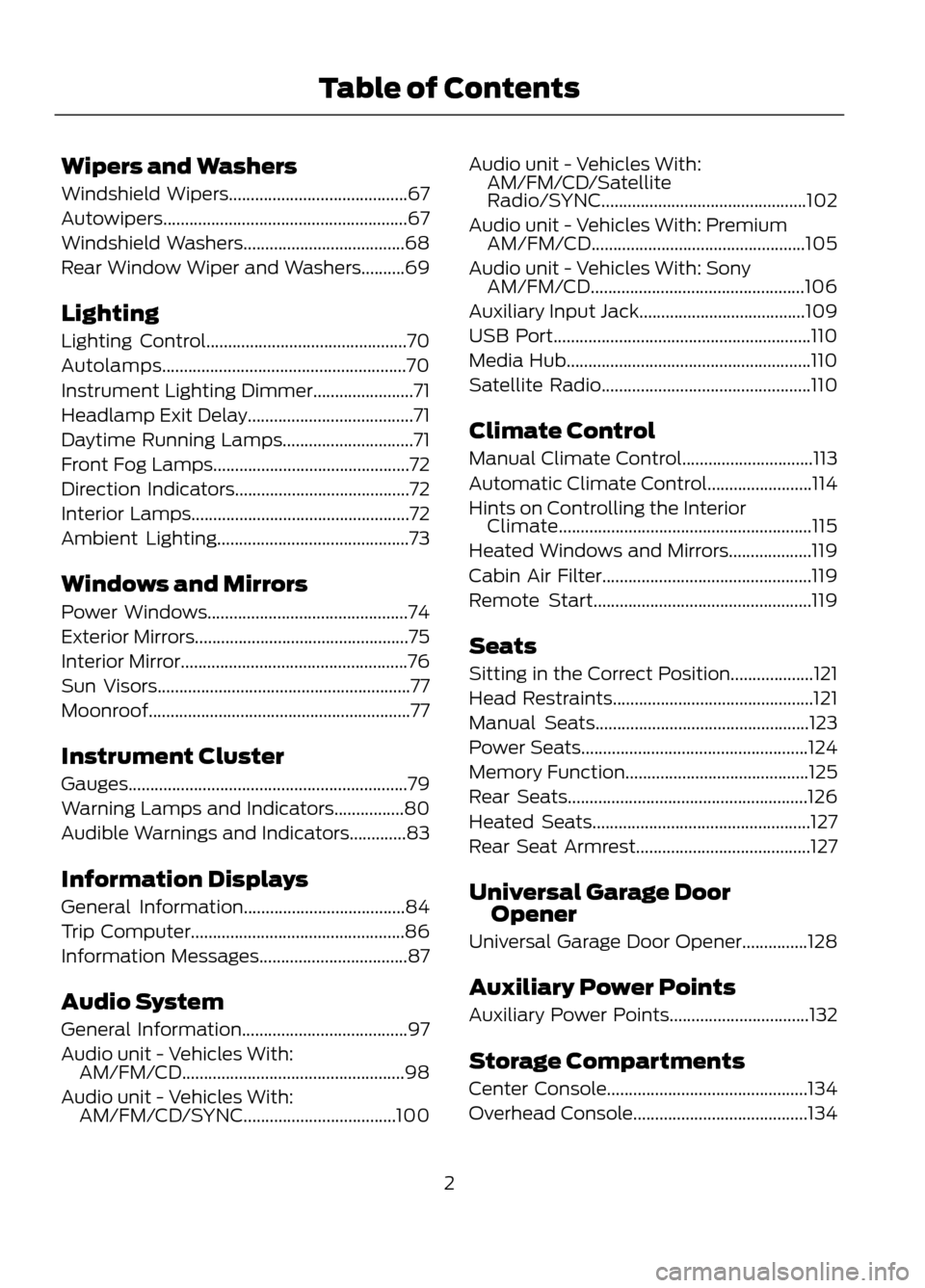 FORD ESCAPE 2013 3.G Owners Manual Wipers and Washers
Windshield Wipers.........................................67
Autowipers........................................................67
Windshield Washers.................................