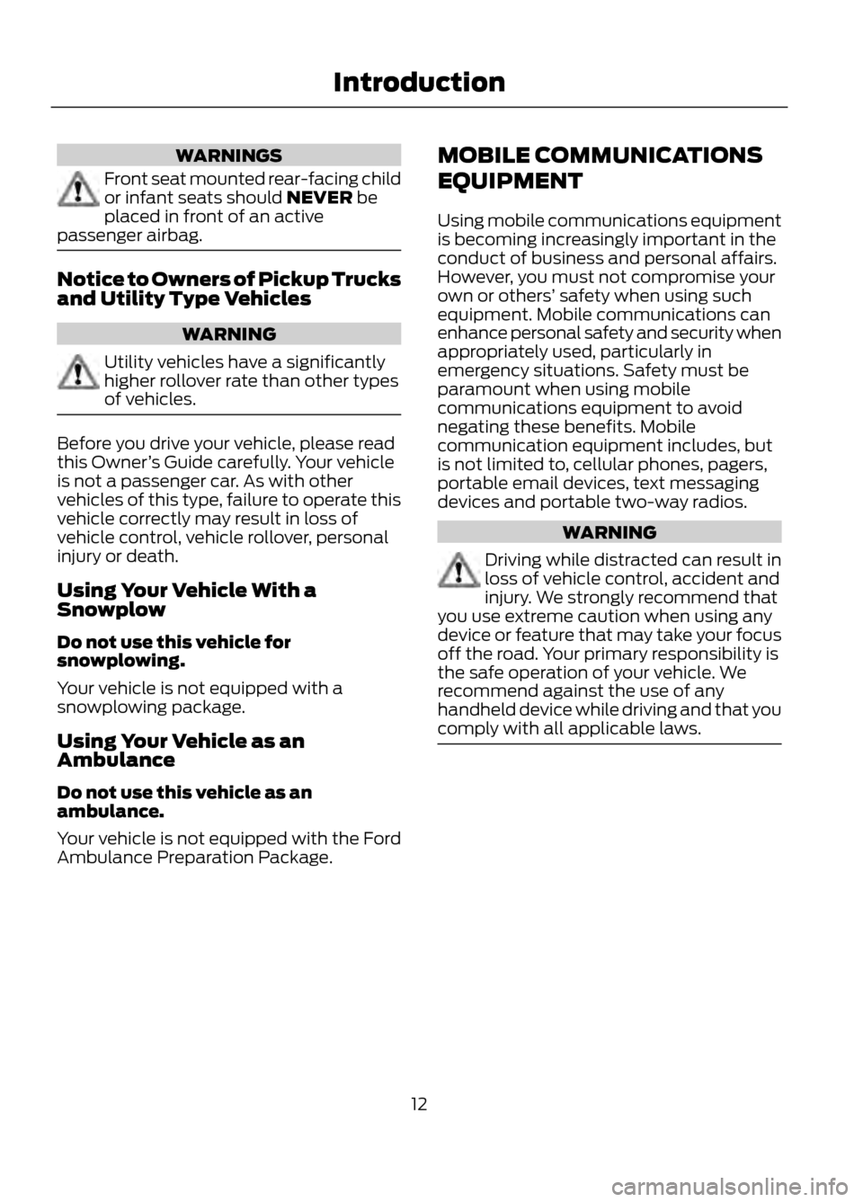 FORD ESCAPE 2013 3.G Owners Manual WARNINGS
Front seat mounted rear-facing child
or infant seats should NEVER be
placed in front of an active
passenger airbag.
Notice to Owners of Pickup Trucks
and Utility Type Vehicles
WARNING
Utility