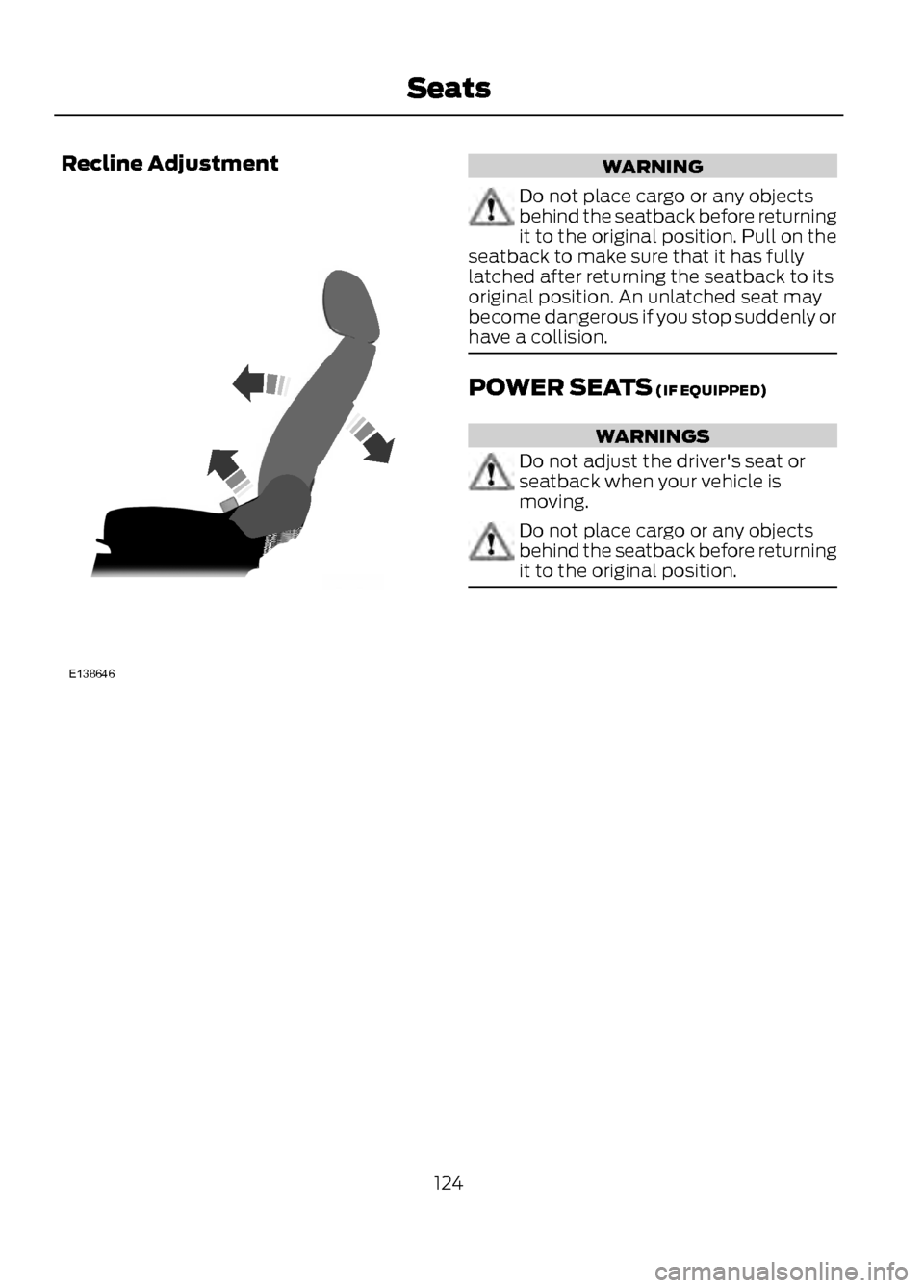 FORD ESCAPE 2013 3.G Owners Manual Recline AdjustmentWARNING
Do not place cargo or any objects
behind the seatback before returning
it to the original position. Pull on the
seatback to make sure that it has fully
latched after returnin FORD ESCAPE 2013 3.G Owners Manual Recline AdjustmentWARNING
Do not place cargo or any objects
behind the seatback before returning
it to the original position. Pull on the
seatback to make sure that it has fully
latched after returnin