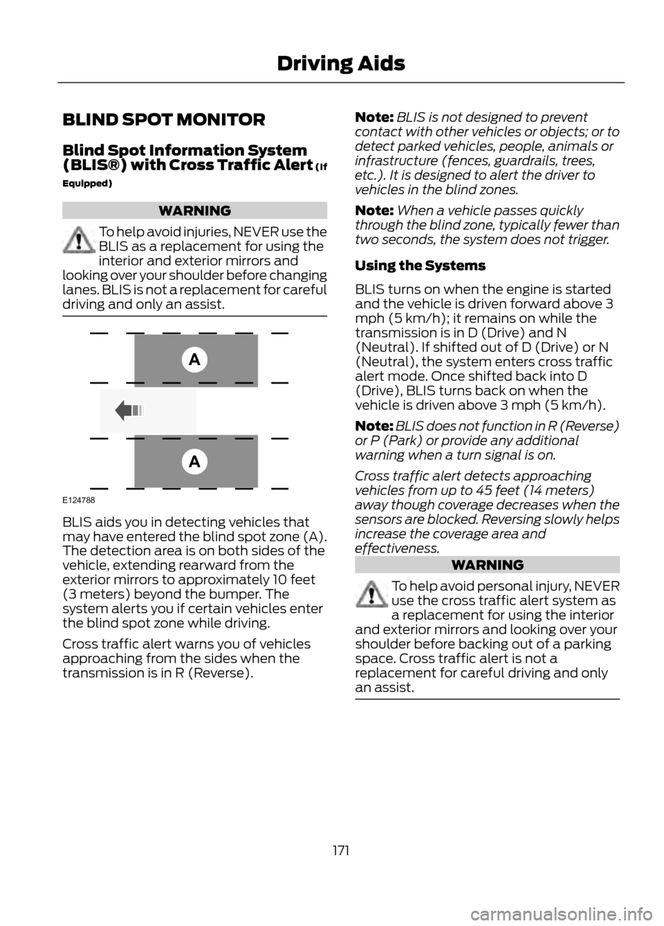 FORD ESCAPE 2013 3.G Owners Manual BLIND SPOT MONITOR
Blind Spot Information System
(BLIS®) with Cross Traffic Alert (If
Equipped)
WARNING
To help avoid injuries, NEVER use the
BLIS as a replacement for using the
interior and exterior FORD ESCAPE 2013 3.G Owners Manual BLIND SPOT MONITOR
Blind Spot Information System
(BLIS®) with Cross Traffic Alert (If
Equipped)
WARNING
To help avoid injuries, NEVER use the
BLIS as a replacement for using the
interior and exterior