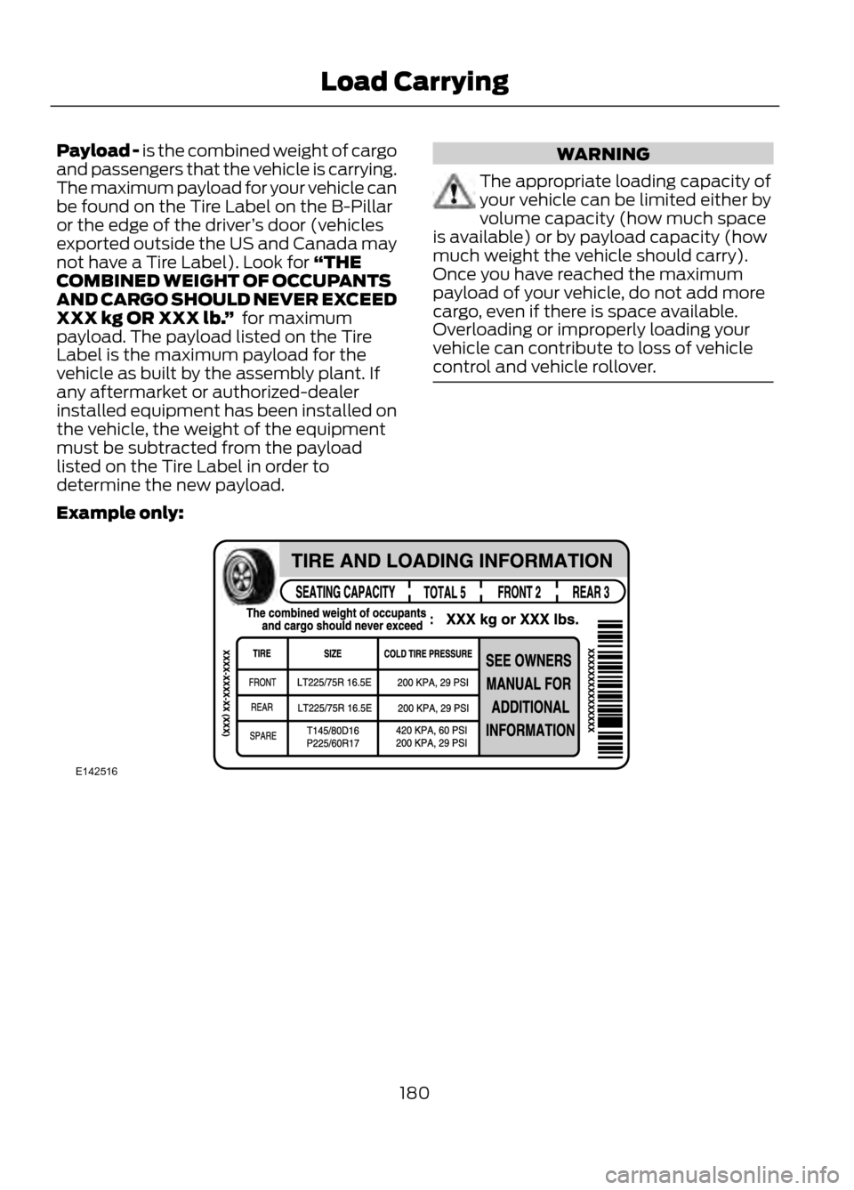 FORD ESCAPE 2013 3.G Owners Manual Payload - is the combined weight of cargo
and passengers that the vehicle is carrying.
The maximum payload for your vehicle can
be found on the Tire Label on the B-Pillar
or the edge of the driver’s FORD ESCAPE 2013 3.G Owners Manual Payload - is the combined weight of cargo
and passengers that the vehicle is carrying.
The maximum payload for your vehicle can
be found on the Tire Label on the B-Pillar
or the edge of the driver’s