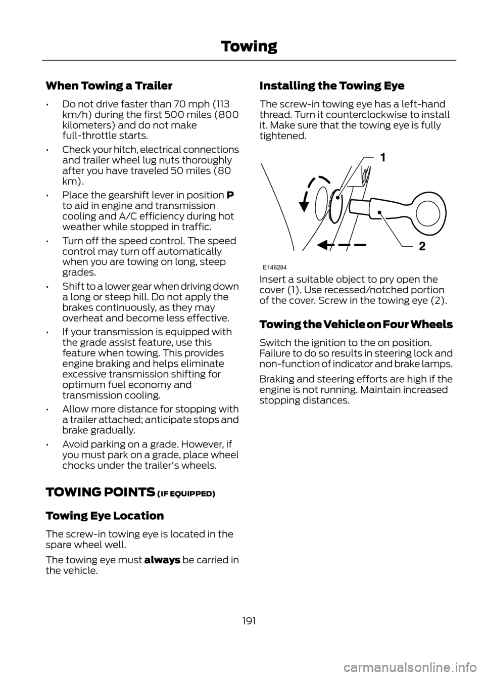 FORD ESCAPE 2013 3.G Owners Manual When Towing a Trailer
•Do not drive faster than 70 mph (113
km/h) during the first 500 miles (800
kilometers) and do not make
full-throttle starts.
• Check your hitch, electrical connections
and t FORD ESCAPE 2013 3.G Owners Manual When Towing a Trailer
•Do not drive faster than 70 mph (113
km/h) during the first 500 miles (800
kilometers) and do not make
full-throttle starts.
• Check your hitch, electrical connections
and t