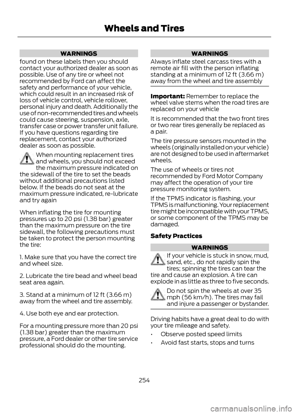 FORD ESCAPE 2013 3.G Owners Manual WARNINGS
found on these labels then you should
contact your authorized dealer as soon as
possible. Use of any tire or wheel not
recommended by Ford can affect the
safety and performance of your vehicl