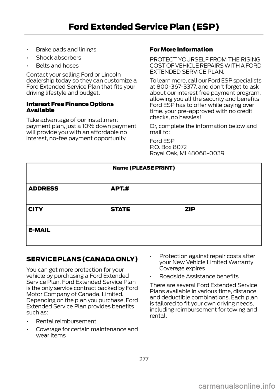FORD ESCAPE 2013 3.G Owners Manual •Brake pads and linings
• Shock absorbers
• Belts and hoses
Contact your selling Ford or Lincoln
dealership today so they can customize a
Ford Extended Service Plan that fits your
driving lifest FORD ESCAPE 2013 3.G Owners Manual •Brake pads and linings
• Shock absorbers
• Belts and hoses
Contact your selling Ford or Lincoln
dealership today so they can customize a
Ford Extended Service Plan that fits your
driving lifest