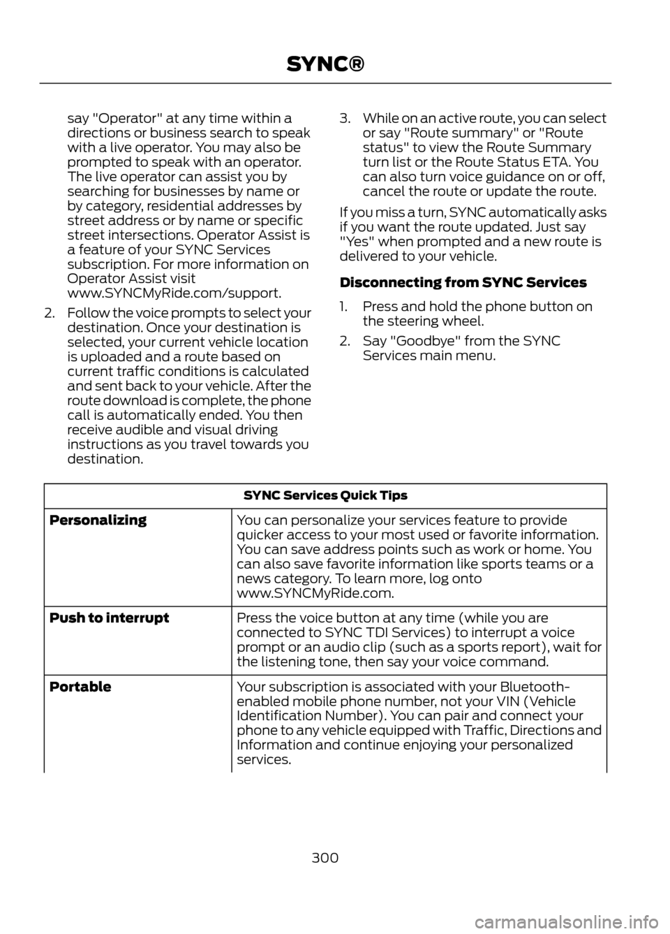 FORD ESCAPE 2013 3.G Owners Manual say "Operator" at any time within a
directions or business search to speak
with a live operator. You may also be
prompted to speak with an operator.
The live operator can assist you by
searching for b FORD ESCAPE 2013 3.G Owners Manual say "Operator" at any time within a
directions or business search to speak
with a live operator. You may also be
prompted to speak with an operator.
The live operator can assist you by
searching for b