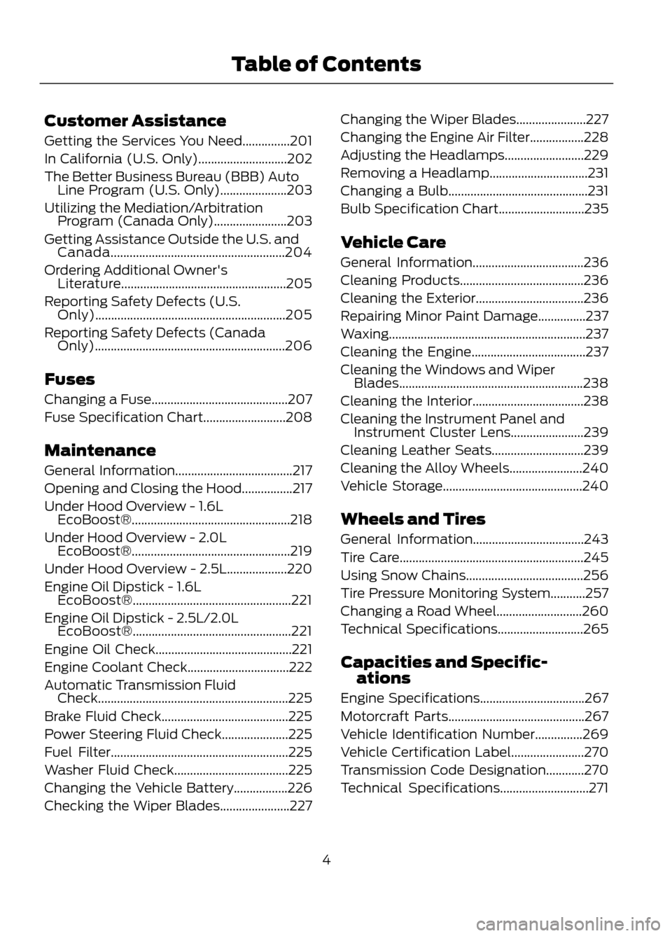 FORD ESCAPE 2013 3.G Owners Manual Customer Assistance
Getting the Services You Need...............201
In California (U.S. Only)............................202
The Better Business Bureau (BBB) AutoLine Program (U.S. Only)..............