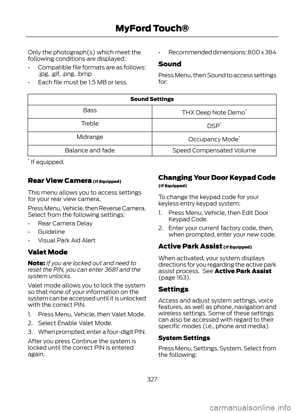 FORD ESCAPE 2013 3.G Owners Manual Only the photograph(s) which meet the
following conditions are displayed:
•Compatible file formats are as follows:
.jpg, .gif, .png, .bmp
• Each file must be 1.5 MB or less. •
Recommended dimens FORD ESCAPE 2013 3.G Owners Manual Only the photograph(s) which meet the
following conditions are displayed:
•Compatible file formats are as follows:
.jpg, .gif, .png, .bmp
• Each file must be 1.5 MB or less. •
Recommended dimens