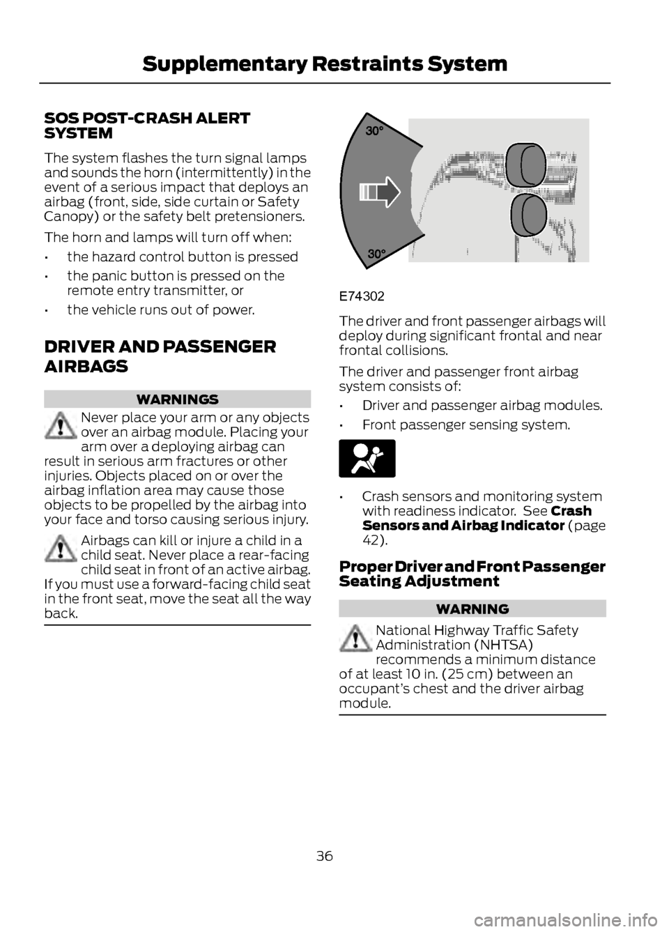 FORD ESCAPE 2013 3.G Owners Guide SOS POST-CRASH ALERT
SYSTEM
The system flashes the turn signal lamps
and sounds the horn (intermittently) in the
event of a serious impact that deploys an
airbag (front, side, side curtain or Safety
C