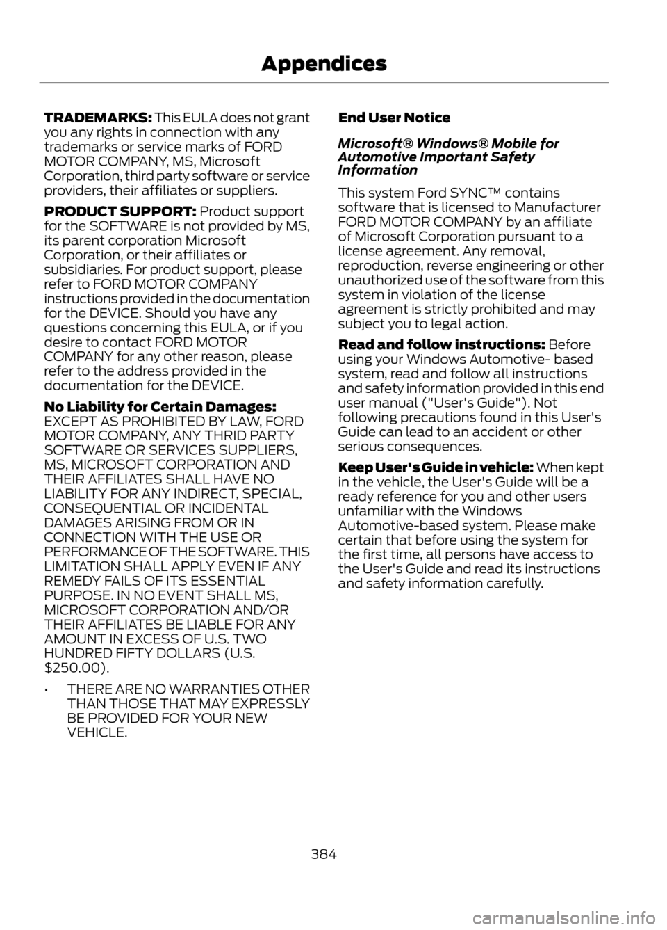 FORD ESCAPE 2013 3.G Owners Manual TRADEMARKS: This EULA does not grant
you any rights in connection with any
trademarks or service marks of FORD
MOTOR COMPANY, MS, Microsoft
Corporation, third party software or service
providers, thei