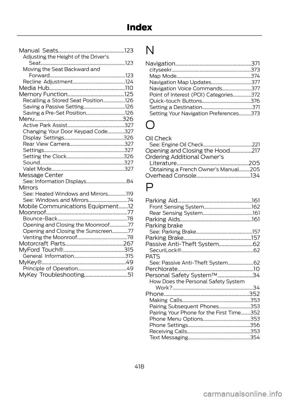 FORD ESCAPE 2013 3.G Owners Manual Manual Seats.................................................123Adjusting the Height of the Drivers
Seat..................................................................... 123
Moving the Seat Backw
