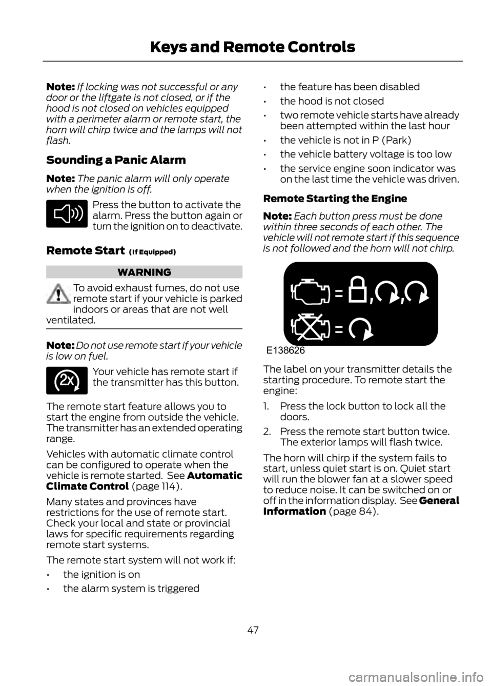 FORD ESCAPE 2013 3.G Owners Manual Note:If locking was not successful or any
door or the liftgate is not closed, or if the
hood is not closed on vehicles equipped
with a perimeter alarm or remote start, the
horn will chirp twice and th