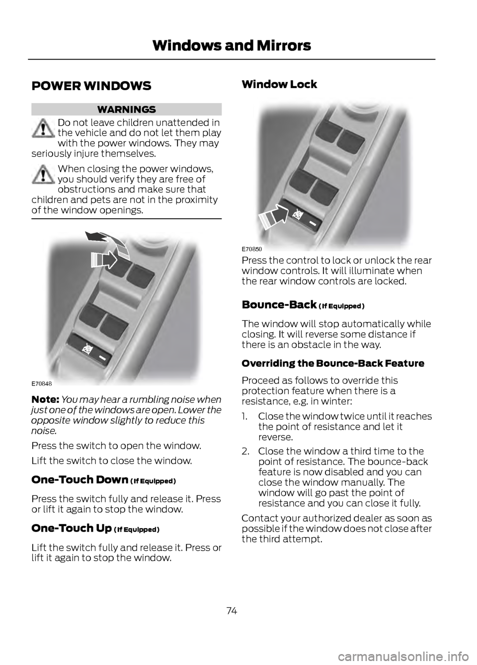 FORD ESCAPE 2013 3.G Manual PDF POWER WINDOWS
WARNINGS
Do not leave children unattended in
the vehicle and do not let them play
with the power windows. They may
seriously injure themselves.
When closing the power windows,
you should FORD ESCAPE 2013 3.G Manual PDF POWER WINDOWS
WARNINGS
Do not leave children unattended in
the vehicle and do not let them play
with the power windows. They may
seriously injure themselves.
When closing the power windows,
you should