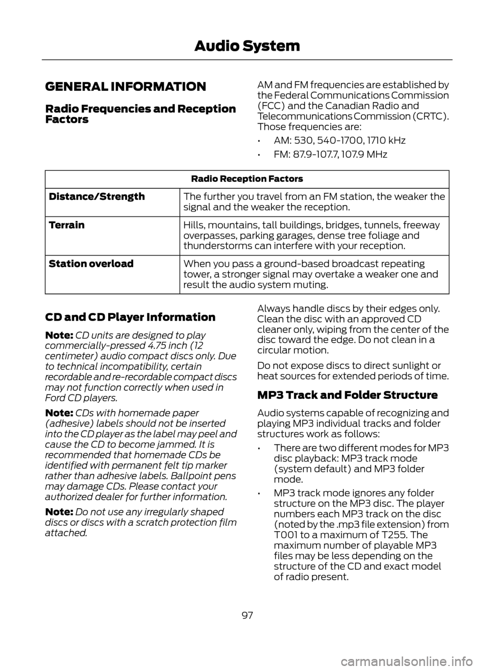 FORD ESCAPE 2013 3.G Owners Manual GENERAL INFORMATION
Radio Frequencies and Reception
FactorsAM and FM frequencies are established by
the Federal Communications Commission
(FCC) and the Canadian Radio and
Telecommunications Commission