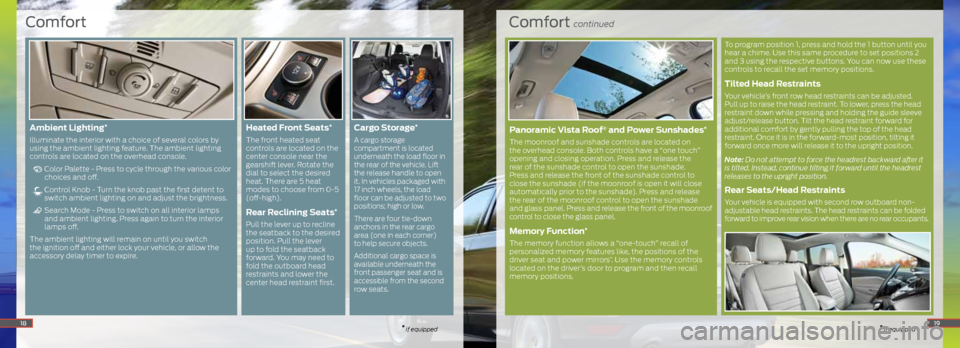 FORD ESCAPE 2013 3.G Quick Reference Guide Comfort continued
* if equipped
To program position 1, press and hold the 1 button until you 
hear a chime. Use this same procedure to set positions 2 
and 3 using the respective buttons. You can now 