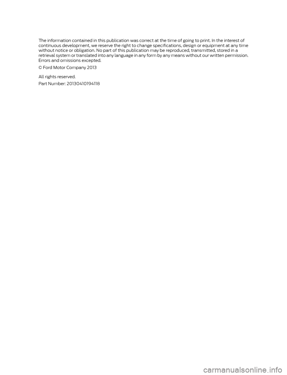 FORD ESCAPE 2014 3.G Owners Manual The information contained in this publication was correct at the time of going to print. In the interest of
continuous development, we reserve the right to change specifications, design or equipment a FORD ESCAPE 2014 3.G Owners Manual The information contained in this publication was correct at the time of going to print. In the interest of
continuous development, we reserve the right to change specifications, design or equipment a