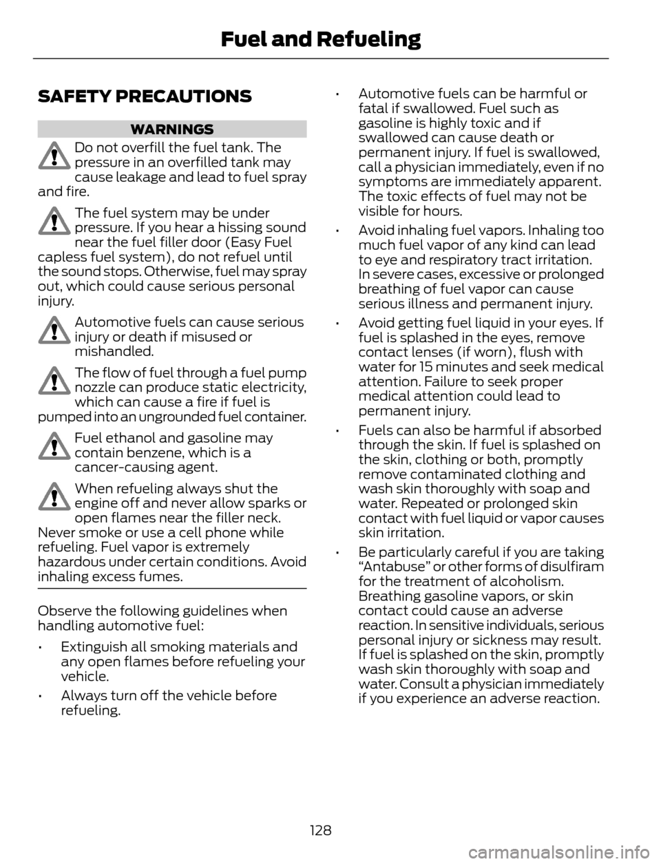 FORD ESCAPE 2014 3.G Owners Manual SAFETY PRECAUTIONS
WARNINGS
Do not overfill the fuel tank. The
pressure in an overfilled tank may
cause leakage and lead to fuel spray
and fire.
The fuel system may be under
pressure. If you hear a hi