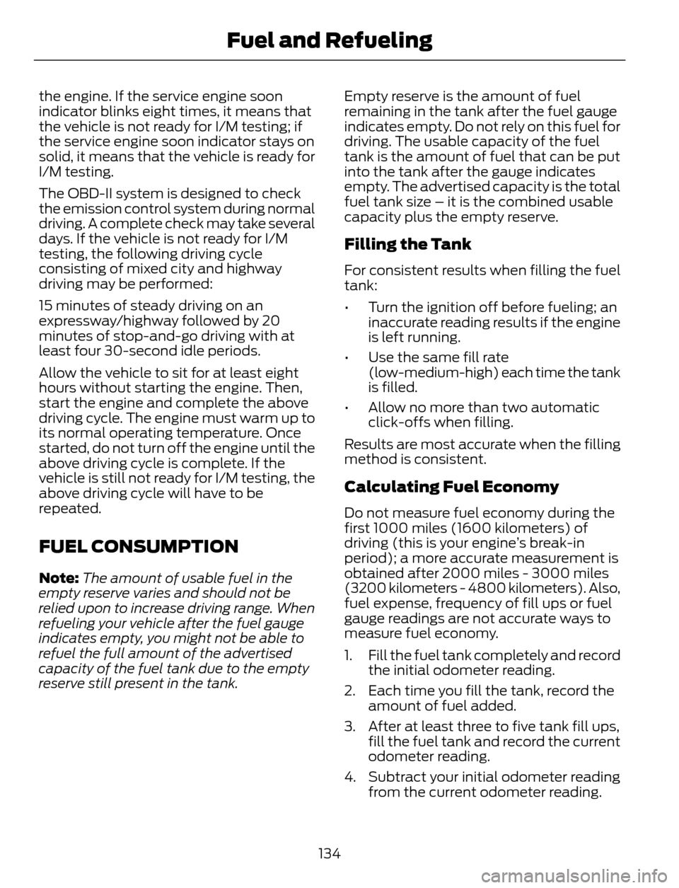 FORD ESCAPE 2014 3.G User Guide the engine. If the service engine soon
indicator blinks eight times, it means that
the vehicle is not ready for I/M testing; if
the service engine soon indicator stays on
solid, it means that the vehi FORD ESCAPE 2014 3.G User Guide the engine. If the service engine soon
indicator blinks eight times, it means that
the vehicle is not ready for I/M testing; if
the service engine soon indicator stays on
solid, it means that the vehi