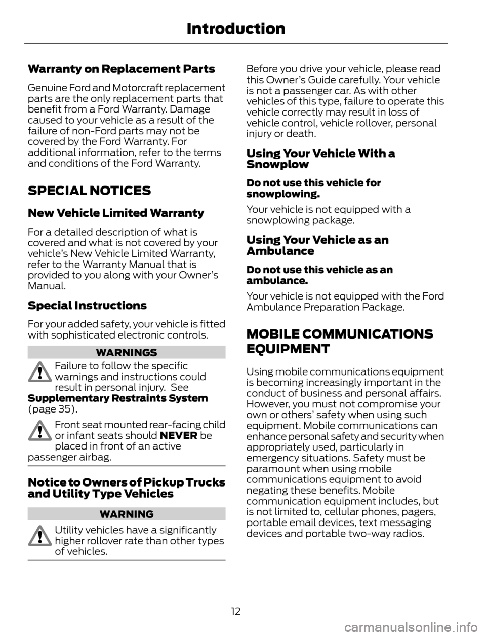 FORD ESCAPE 2014 3.G User Guide Warranty on Replacement Parts
Genuine Ford and Motorcraft replacement
parts are the only replacement parts that
benefit from a Ford Warranty. Damage
caused to your vehicle as a result of the
failure o FORD ESCAPE 2014 3.G User Guide Warranty on Replacement Parts
Genuine Ford and Motorcraft replacement
parts are the only replacement parts that
benefit from a Ford Warranty. Damage
caused to your vehicle as a result of the
failure o